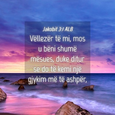 Picture 04 - Jakobit 3:1 ALB - Vëllezër të mi, mos u bëni shumë mësues, - Bible Verse Picture