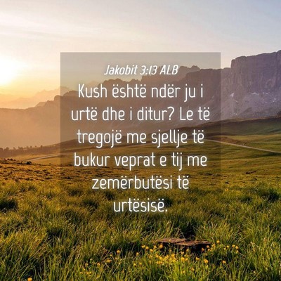 Picture 04 - Jakobit 3:13 ALB - Kush është ndër ju i urtë dhe i ditur? Le të - Bible Verse Picture