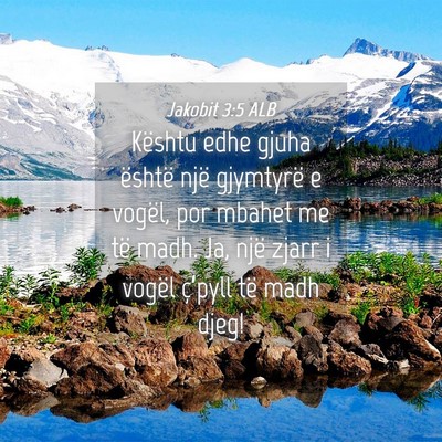 Picture 04 - Jakobit 3:5 ALB - Kështu edhe gjuha është një gjymtyrë e - Bible Verse Picture