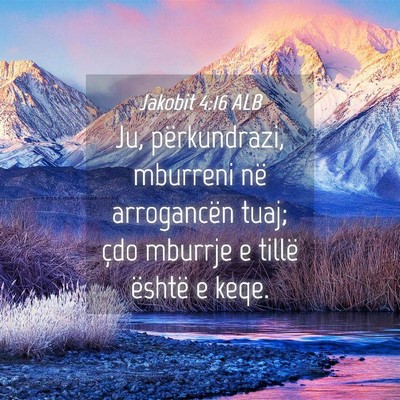 Picture 04 - Jakobit 4:16 ALB - Ju, përkundrazi, mburreni në arrogancën tuaj; - Bible Verse Picture