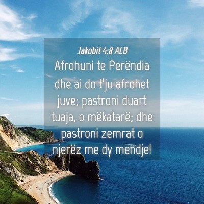 Picture 04 - Jakobit 4:8 ALB - Afrohuni te Perëndia dhe ai do t’ju afrohet - Bible Verse Picture