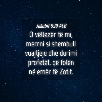 Picture 04 - Jakobit 5:10 ALB - O vëllezër të mi, merrni si shembull vuajtjeje - Bible Verse Picture