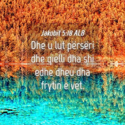 Picture 04 - Jakobit 5:18 ALB - Dhe u lut përsëri dhe qielli dha shi edhe dheu - Bible Verse Picture