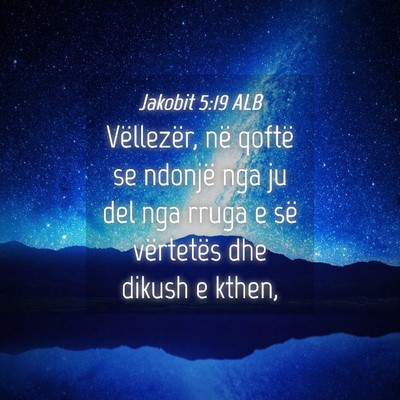 Picture 04 - Jakobit 5:19 ALB - Vëllezër, në qoftë se ndonjë nga ju del nga - Bible Verse Picture