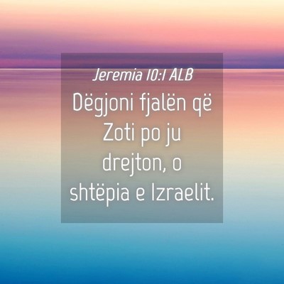 Picture 04 - Jeremia 10:1 ALB - Dëgjoni fjalën që Zoti po ju drejton, o - Bible Verse Picture