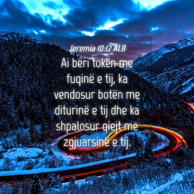 Picture 04 - Jeremia 10:12 ALB - Ai bëri tokën me fuqinë e tij, ka vendosur - Bible Verse Picture