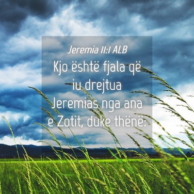 Picture 04 - Jeremia 11:1 ALB - Kjo është fjala që iu drejtua Jeremias nga ana - Bible Verse Picture