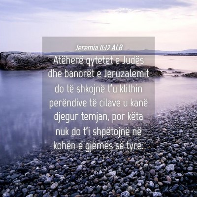Picture 04 - Jeremia 11:12 ALB - Atëherë qytetet e Judës dhe banorët e - Bible Verse Picture