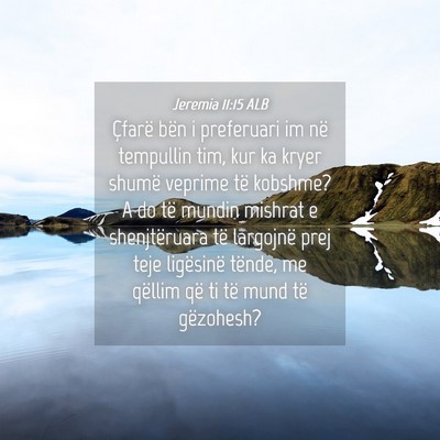 Picture 04 - Jeremia 11:15 ALB - Çfarë bën i preferuari im në tempullin tim, - Bible Verse Picture