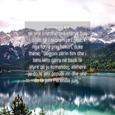 Picture 04 - Jeremia 11:4 ALB - që unë u urdhërova etërve tuaj ditën që i - Bible Verse Picture