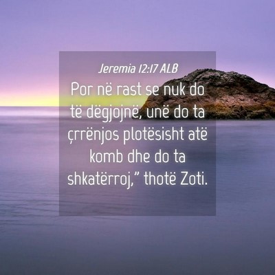 Picture 04 - Jeremia 12:17 ALB - Por në rast se nuk do të dëgjojnë, unë do ta - Bible Verse Picture