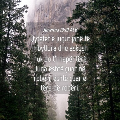 Picture 04 - Jeremia 13:19 ALB - Qytetet e jugut janë të mbyllura dhe askush nuk - Bible Verse Picture