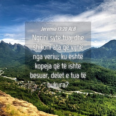 Picture 04 - Jeremia 13:20 ALB - Ngrini sytë tuaj dhe shikoni ata që vijnë nga - Bible Verse Picture