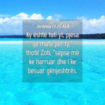 Picture 04 - Jeremia 13:25 ALB - Ky është fati yt, pjesa që mata për ty,