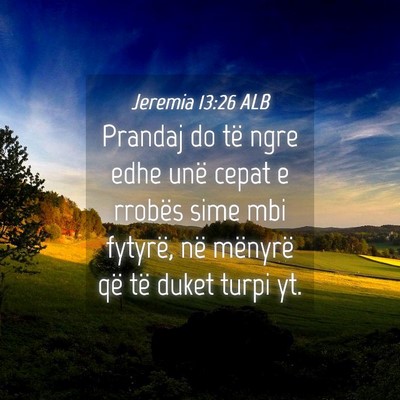 Picture 04 - Jeremia 13:26 ALB - Prandaj do të ngre edhe unë cepat e rrobës - Bible Verse Picture
