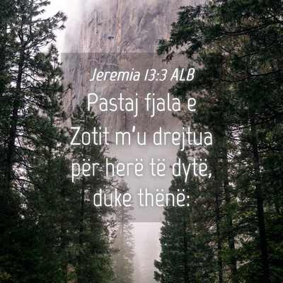 Picture 04 - Jeremia 13:3 ALB - Pastaj fjala e Zotit m’u drejtua për herë të - Bible Verse Picture