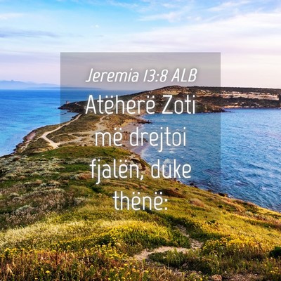 Picture 04 - Jeremia 13:8 ALB - Atëherë Zoti më drejtoi fjalën, duke - Bible Verse Picture