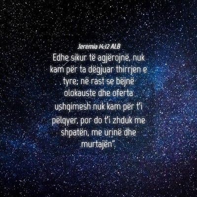 Picture 04 - Jeremia 14:12 ALB - Edhe sikur të agjërojnë, nuk kam për ta - Bible Verse Picture