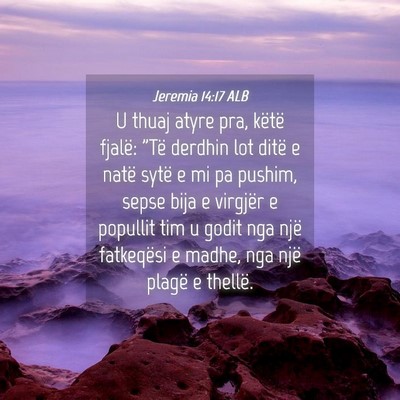 Picture 04 - Jeremia 14:17 ALB - U thuaj atyre pra, këtë fjalë: 