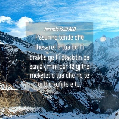 Picture 04 - Jeremia 15:13 ALB - Pasurinë tënde dhe thesaret e tua do t’i - Bible Verse Picture