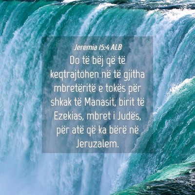 Picture 04 - Jeremia 15:4 ALB - Do të bëj që të keqtrajtohen në të gjitha - Bible Verse Picture