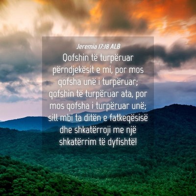 Picture 04 - Jeremia 17:18 ALB - Qofshin të turpëruar përndjekësit e mi, por - Bible Verse Picture