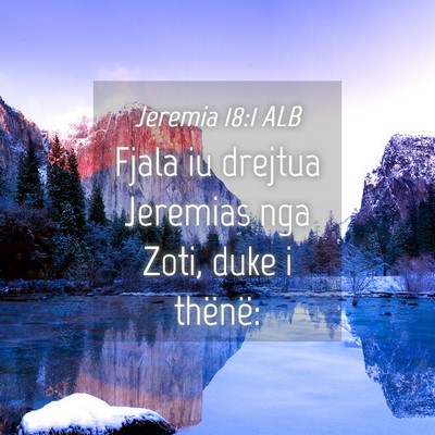Picture 04 - Jeremia 18:1 ALB - Fjala iu drejtua Jeremias nga Zoti, duke i - Bible Verse Picture