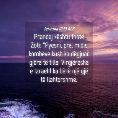 Picture 04 - Jeremia 18:13 ALB - Prandaj kështu thotë Zoti: 