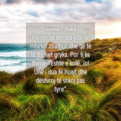 Picture 04 - Jeremia 2:25 ALB - Pengo që këmba jote të mbetet zbathur dhe që - Bible Verse Picture