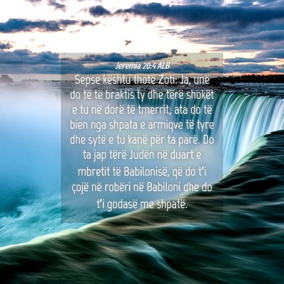Picture 04 - Jeremia 20:4 ALB - Sepse kështu thotë Zoti: Ja, unë do të të - Bible Verse Picture