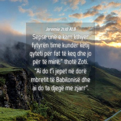 Picture 04 - Jeremia 21:10 ALB - Sepse unë e kam kthyer fytyrën time kundër - Bible Verse Picture