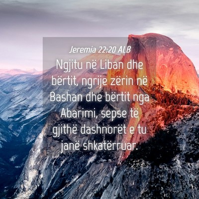 Picture 04 - Jeremia 22:20 ALB - Ngjitu në Liban dhe bërtit, ngrije zërin në - Bible Verse Picture