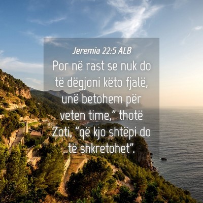 Picture 04 - Jeremia 22:5 ALB - Por në rast se nuk do të dëgjoni këto fjalë, - Bible Verse Picture