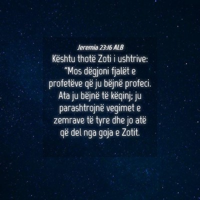 Picture 04 - Jeremia 23:16 ALB - Kështu thotë Zoti i ushtrive: 