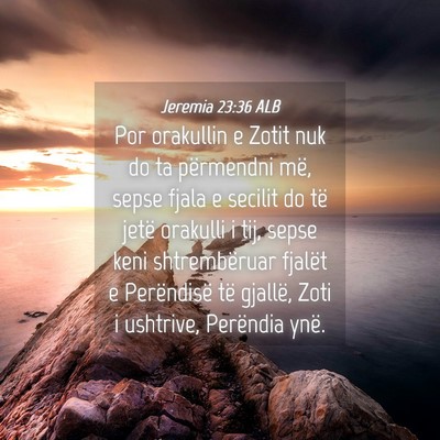 Picture 04 - Jeremia 23:36 ALB - Por orakullin e Zotit nuk do ta përmendni më, - Bible Verse Picture