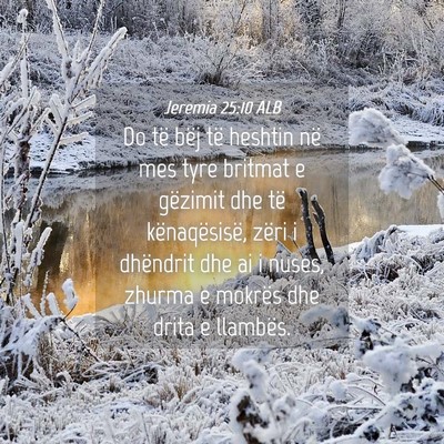 Picture 04 - Jeremia 25:10 ALB - Do të bëj të heshtin në mes tyre britmat e - Bible Verse Picture
