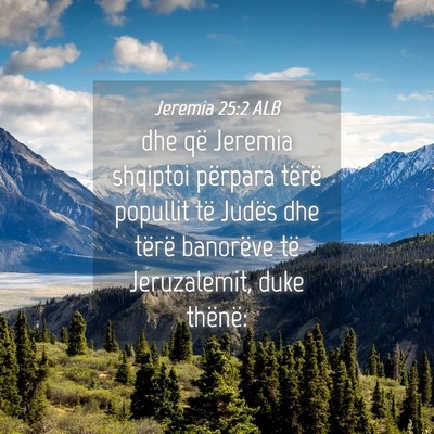 Picture 04 - Jeremia 25:2 ALB - dhe që Jeremia shqiptoi përpara tërë popullit - Bible Verse Picture