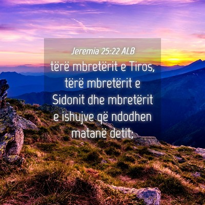 Picture 04 - Jeremia 25:22 ALB - tërë mbretërit e Tiros, tërë mbretërit e - Bible Verse Picture