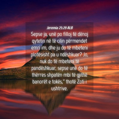 Picture 04 - Jeremia 25:29 ALB - Sepse ja, unë po filloj të dënoj qytetin në - Bible Verse Picture