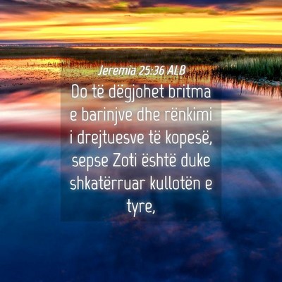 Picture 04 - Jeremia 25:36 ALB - Do të dëgjohet britma e barinjve dhe rënkimi i - Bible Verse Picture