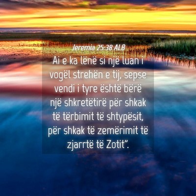 Picture 04 - Jeremia 25:38 ALB - Ai e ka lënë si një luan i vogël strehën e - Bible Verse Picture