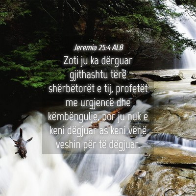 Picture 04 - Jeremia 25:4 ALB - Zoti ju ka dërguar gjithashtu tërë - Bible Verse Picture