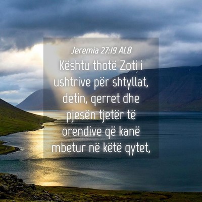 Picture 04 - Jeremia 27:19 ALB - Kështu thotë Zoti i ushtrive për shtyllat, - Bible Verse Picture