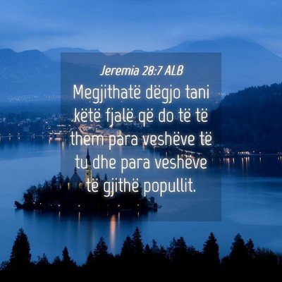 Picture 04 - Jeremia 28:7 ALB - Megjithatë dëgjo tani këtë fjalë që do të - Bible Verse Picture