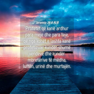 Picture 04 - Jeremia 28:8 ALB - Profetët që kanë ardhur para meje dhe para - Bible Verse Picture