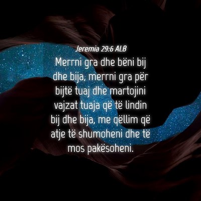 Picture 04 - Jeremia 29:6 ALB - Merrni gra dhe bëni bij dhe bija, merrni gra - Bible Verse Picture