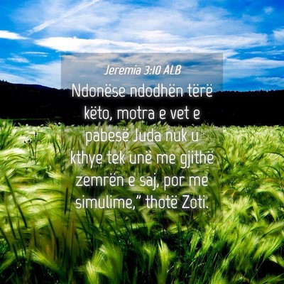 Picture 04 - Jeremia 3:10 ALB - Ndonëse ndodhën tërë këto, motra e vet e - Bible Verse Picture