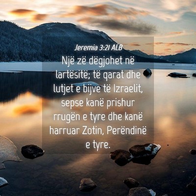 Picture 04 - Jeremia 3:21 ALB - Një zë dëgjohet në lartësitë; të qarat dhe - Bible Verse Picture