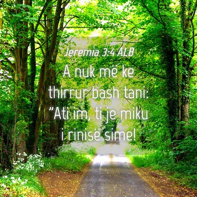 Picture 04 - Jeremia 3:4 ALB - A nuk më ke thirrur bash tani: 