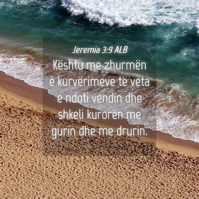 Picture 04 - Jeremia 3:9 ALB - Kështu me zhurmën e kurvërimeve të veta e - Bible Verse Picture